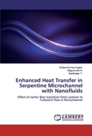 Enhanced Heat Transfer in Serpentine Microchannel with Nanofluids: Effect of earlier flow transition from Laminar to Turbulent flow in Microchannel 620053022X Book Cover