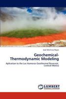 Geochemical-Thermodynamic Modeling: Aplication to the Los Humeros Geothermal Reservoir, Central México 3659103756 Book Cover