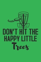 Don't Hit The Happy Little Trees: 120 Disc Golf Scorecards 6x9 - Great Gift for Disc Golf Lovers 1712695711 Book Cover