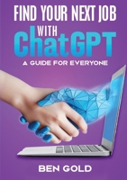Finding Your Next Job with Chat GPT: A Guide for Everyone 1637926146 Book Cover