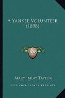 A Yankee Volunteer 0548575614 Book Cover