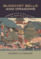 Buddhist Bells and Dragons: Under and Over Water, In and Out of Japan 0824899059 Book Cover