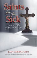Saints for the Sick: Heavenly Help for Those Who Suffer 0895558327 Book Cover