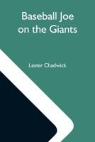 Baseball Joe on the Giants:Or, Making Good as a Ball Twirler in the Metropolis 1530006155 Book Cover