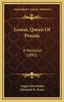 Louise, Queen Of Prussia: A Memorial 3337298834 Book Cover