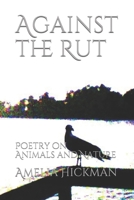 Against the Rut: Poetry on Animals and Nature B089757Z3H Book Cover