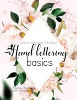 Hand Lettering Basics; Simple Beginner Friendly Practice Workbook with Instructions: Introduction to the fundamentals of lettering alphabets | Use to ... modern calligraphy to create your own designs 1701210339 Book Cover