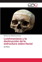 Leishmaniasis y la destrucción de la estructura osteo-facial: en Perú 6202255099 Book Cover