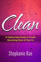 Clean: A Twelve-Step Guide to Finally Becoming Clean of Your Ex 1731285493 Book Cover
