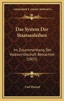 Das System Der Staatsanleihen: Im Zusammenhang Der Volkswirthschaft Betrachtet (1855) 1160851808 Book Cover