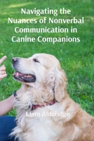 Navigating the Nuances of Nonverbal Communication in Canine Companions: A Path to Healing and Renewal After Loss and Trauma B0DT25R5H2 Book Cover