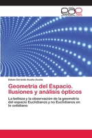 Geometría del Espacio. Ilusiones y análisis ópticos: La belleza y la observación de la geometría del espacio Euclidianos y no Euclidianos en lo cotidiano 6202161620 Book Cover