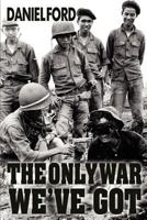 The Only War We've Got: Early Days in South Vietnam 1479194727 Book Cover
