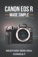 Canon EOS R Made Simple: A User-Friendly Guide to Mastering Your Camera and Capturing Stunning Photos B0F534GHV7 Book Cover