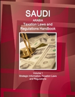 Saudi Arabia Taxation Laws and Regulations Handbook Volume 1 Strategic Information, Taxation Laws and Regulations 1433080893 Book Cover