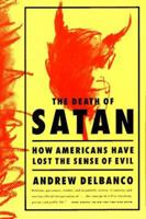 The Death of Satan: How Americans Have Lost the Sense of Evil 0374135665 Book Cover