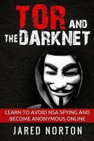 Tor and the Dark Net: Learn to Avoid Nsa Spying and Become Anonymous Online 1539665577 Book Cover