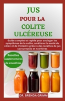 JUS POUR LA COLITE ULCÉREUSE: Guide complet et rapide pour soulager les symptômes de la colite, améliorer la santé du côlon et de l'intestin grâce à ... savoureuses et nutritives (French Edition) B0DT4VRG56 Book Cover