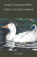 Some Common Birds Useful to the Farmer B08HJ537JK Book Cover
