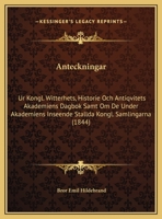 Anteckningar: Ur Kongl. Witterhets, Historie Och Antiqvitets Akademiens Dagbok Samt Om De Under Akademiens Inseende Stallda Kongl. Samlingarna 1160041008 Book Cover