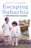 Escaping Suburbia: A 1960s Merseyside Childhood 0750992395 Book Cover