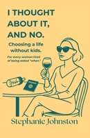 I Thought About It, and No: Choosing a Life Without Kids B0FTS9XRBD Book Cover