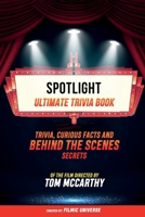 Spotlight - Ultimate Trivia Book: Trivia, Curious Facts And Behind The Scenes Secrets Of The Film Directed By Tom Mccarthy B0CVJ1XYH6 Book Cover