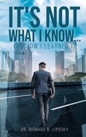It's Not What I Know...It's How I Learned It 1493149067 Book Cover