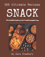 365 Ultimate Snack Recipes: An Inspiring Snack Cookbook for You B08QBQK62H Book Cover