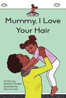 Mummy I Love Your Hair 0992991978 Book Cover
