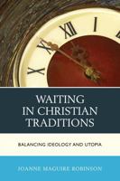Waiting in Christian Traditions: Balancing Ideology and Utopia 0739189395 Book Cover