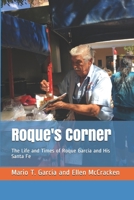 Roque's Corner: The Life and Times of Roque Garca and His Santa Fe 1089199937 Book Cover
