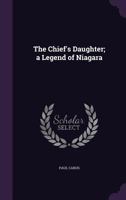 The Chief's Daughter; a Legend of Niagara 1359187480 Book Cover