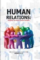 HUMAN RELATIONS:: SATISFYING THE DEEPEST HUMAN PRINCIPLES B0CKM11GHZ Book Cover
