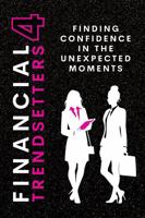 Financial Trendsetters 4: Finding Confidence in the Unexpected Moments (Financial Trendsetters Series) 1972402099 Book Cover