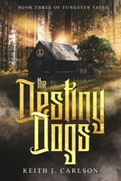 The Destiny Dogs: Book Three of Tungsten Tales B09WL11V75 Book Cover