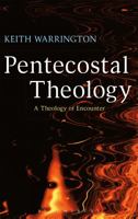 Pentecostal Theology: A Theology of Encounter 0567044424 Book Cover