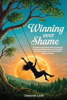 Winning Over Shame: A memoir of surviving sexual, emotional, and psychological abuse, plus the skills and tools anyone can use to find their whole and happy B0H9ZWK8Y7 Book Cover