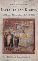 Early Italian Recipes. Cereals, Bread, Pasta, and Pies (Historical Italian Cooking) B0CMKBXSV1 Book Cover