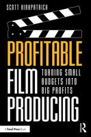 Profitable Film Producing: Turning Small Budgets into Big Profits 1041193157 Book Cover