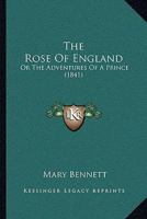 The Rose Of England: Or The Adventures Of A Prince 1276790880 Book Cover