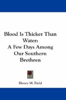 Blood Is Thicker Than Water: A Few Days Among Our Southern Brethren 1163260045 Book Cover