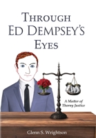 Through Ed Dempsey's Eyes: A Matter of Thorny Justice B0H86GQ45Z Book Cover