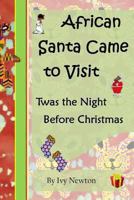 African Santa Came to Visit: Twas the Night Before Christmas 1480186023 Book Cover