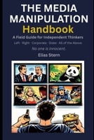 The Media Manipulation Handbook: A Field Guide for Independent Thinkers B0GTLT458D Book Cover