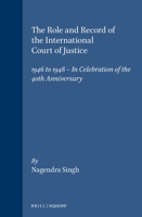 The Role and Record of the International Court of Justice: 1946 to 1948 - In Celebration of the 40th Anniversary 0792302915 Book Cover