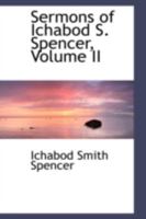 Sermons of Ichabod S. Spencer; Volume II 1018235167 Book Cover