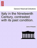 Italy in the Nineteenth Century, contrasted with its past condition. 1240922000 Book Cover