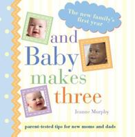 And Baby Makes Three (Parent-Tested Tips for New Moms and Dads) 1402205406 Book Cover