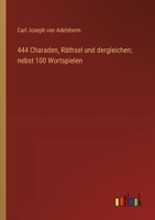 444 Charaden, Räthsel und dergleichen; nebst 100 Wortspielen 3368711288 Book Cover